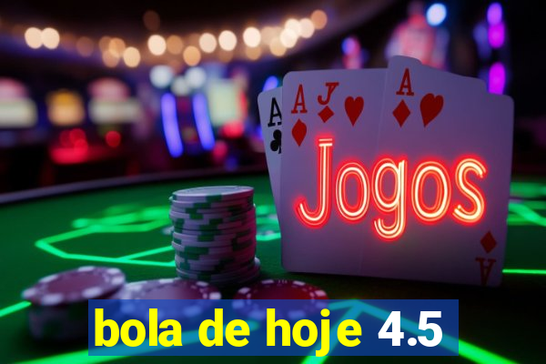 bola de hoje 4.5